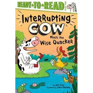 Interrupting Cow Meets the Wise Quacker: Ready-To-Read Level 2 -- Jane Yolen
